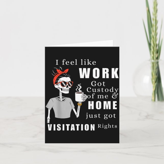 I Feel Like Work Got Custody Of Me Funny Home Visi Card (Front)