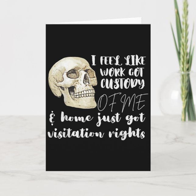 I Feel Like Work Got Custody Of Me Men Women  Card (Front)