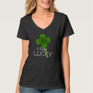 I Feel Lucky Four Leaf Clover T-Shirt