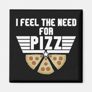 I Feel The Need For Pizz - Pizza Lovers Magnet