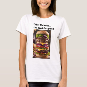 I feel the need...the need for greed T-Shirt