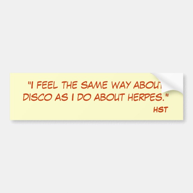 "I feel the same way about disco as I do about ... Bumper Sticker (Front)