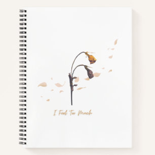 I Feel Too Much_ Emotional Bloom Notebook