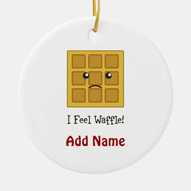 I feel Waffle! Ceramic Ornament (Front)
