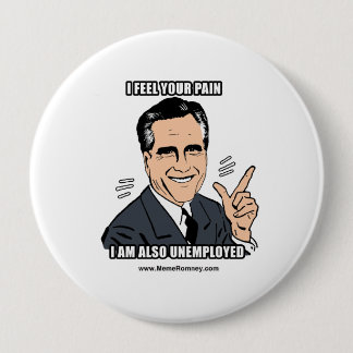 I FEEL YOUR PAIN I'M ALSO UNEMPLOYED 10 CM ROUND BADGE
