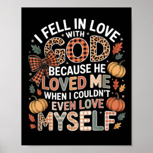 I Fell In Love God Faith Quote Fall Christian Poster
