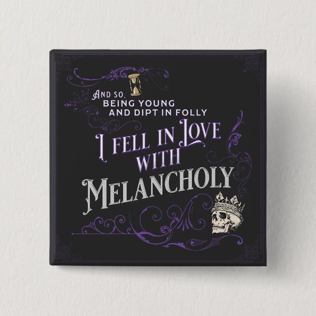 I Fell in Love with Melancholy | Goth Button (Front)