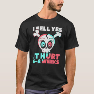 I Fell Yes It Hurt 6 8 Weeks Fractured Broken Bon T-Shirt