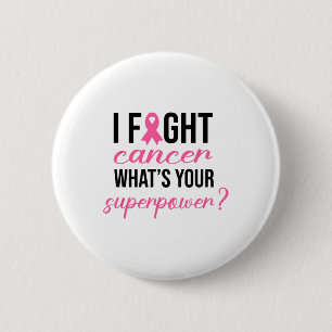 I Fight Cancer What's Your Superpower Breast Cansa 6 Cm Round Badge