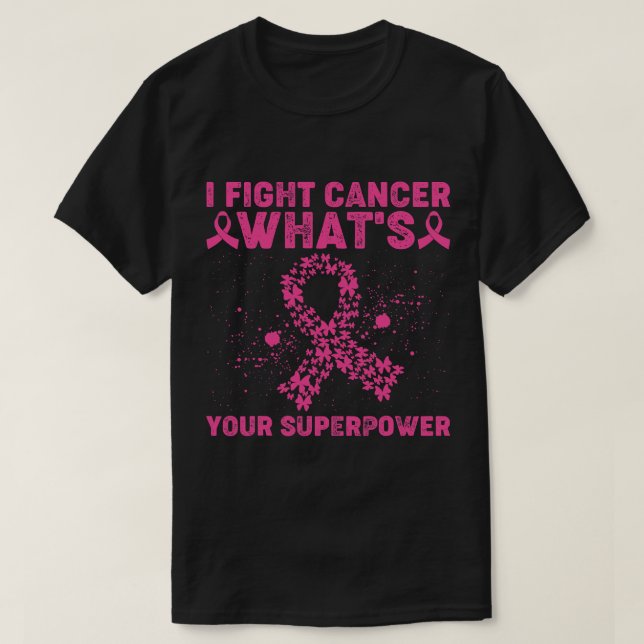 I Fight Cancer Whats Your Superpower Cancer Awaren T-Shirt (Design Front)