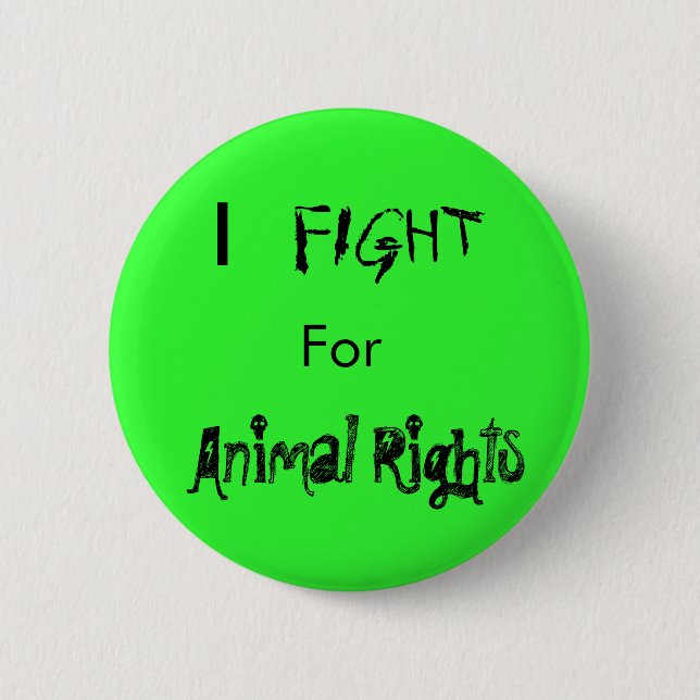 I , FIGHT, For, Animal Rights 6 Cm Round Badge (Front)