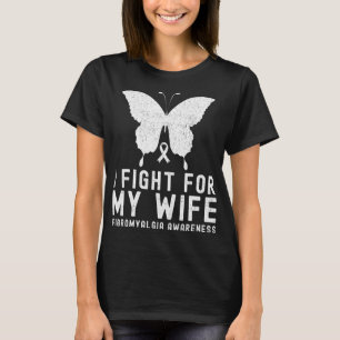 I Fight For My Wife Fibromyalgia Awareness Month B T-Shirt