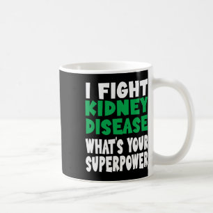 I Fight Kidney Disease Awareness What's Your Super Coffee Mug