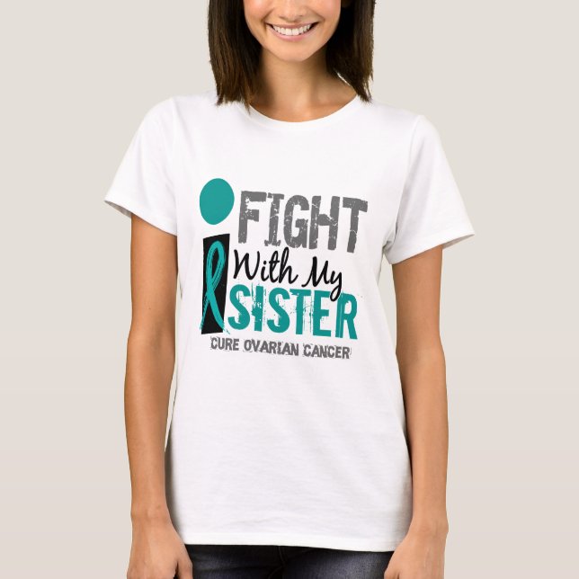 I Fight With My Sister Ovarian Cancer T-Shirt (Front)