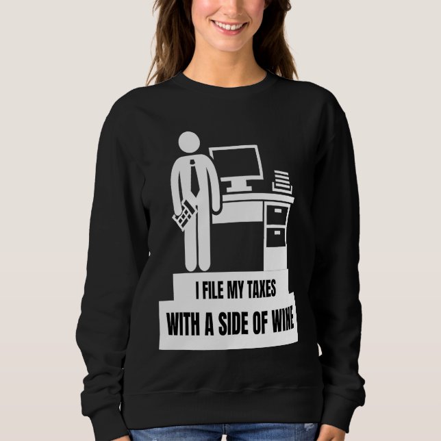 I File My Taxes With A Side Of Wine  Tax Season Sweatshirt (Front)
