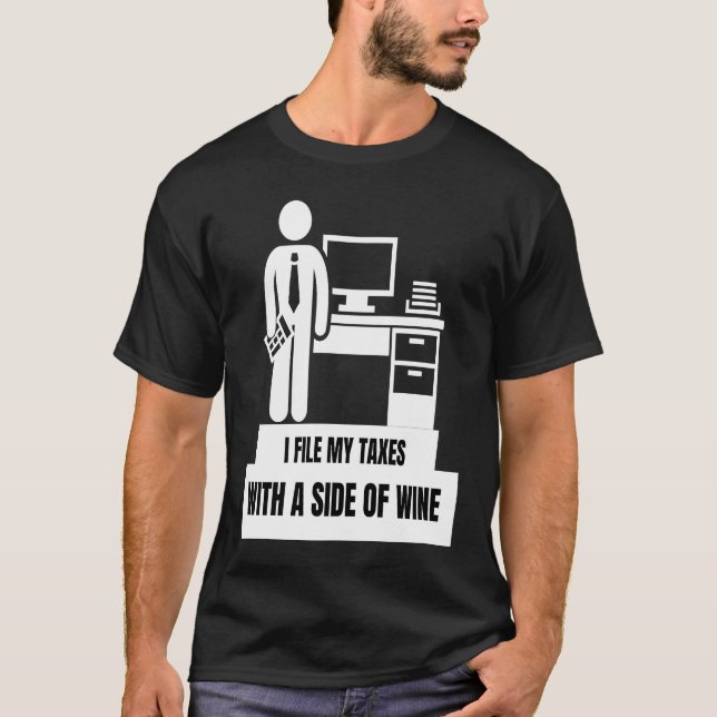 I File My Taxes With A Side Of Wine  Tax Season T-Shirt (Front)