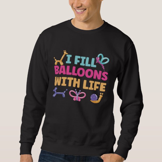I Fill Balloons With Life Sweatshirt (Front)