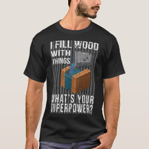 I Fill Wood with Things Epoy Resin Art dessert bir T-Shirt