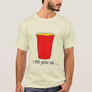 I fill you up... t-shirt