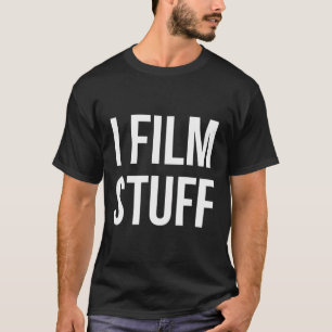 I Film Stuff Videographer Movies Cinema T-Shirt