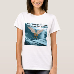 I Finally Got Far Enough Away From News Updates T-Shirt