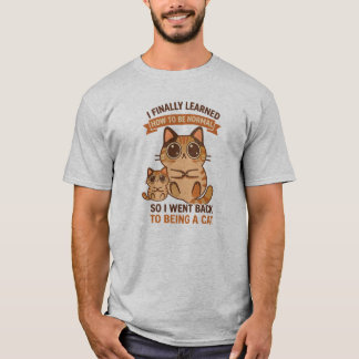 I Finally Learned How To Be Normal So I Went Back T-Shirt