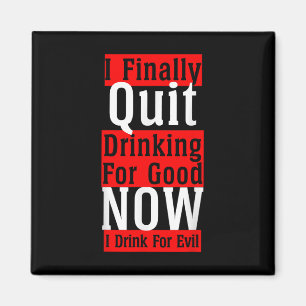 I Finally Quit Drinking For Good Now I Drink For E Magnet
