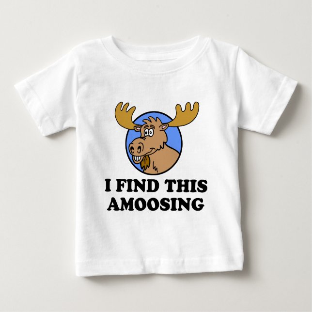 I Find This Amoosing Funny Moose Pun Baby T-Shirt (Front)