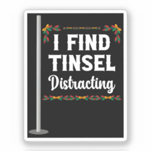 I Find Tinsel Distracting Christmas Celebration