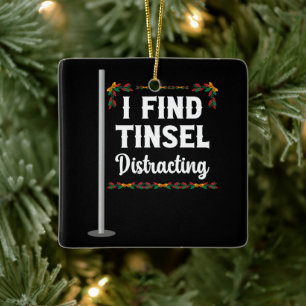 I Find Tinsel Distracting Christmas Celebration Ceramic Ornament