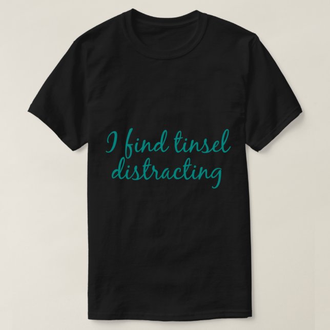I find tinsel distracting Fitted  T-Shirt (Design Front)