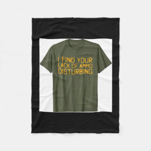 I Find Your Lack of Ammo Disturbing Funny Fleece Blanket