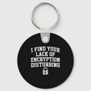 I Find Your Lack Of Encryption Disturbing - Key Ring
