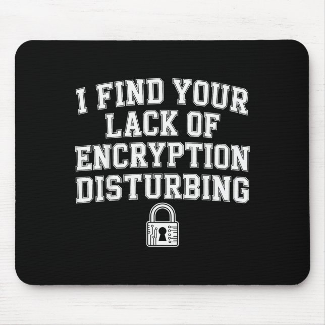 I Find Your Lack Of Encryption Disturbing -  Mouse Pad (Front)
