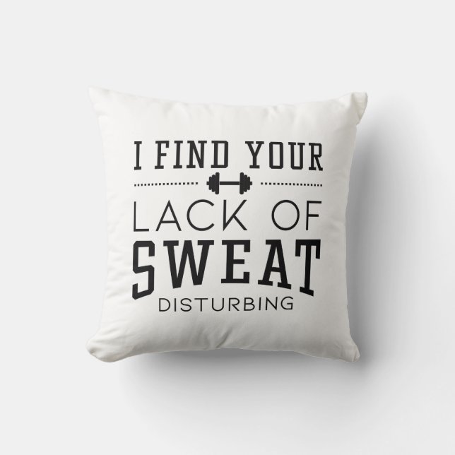 I Find Your Lack Of Sweat Disturbing Cushion (Front)