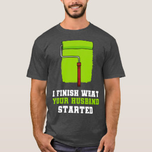 I Finish What Your Husband Started T-Shirt