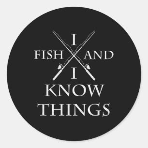I Fish And I Know Things It' What I Do Fishing Fis Classic Round Sticker