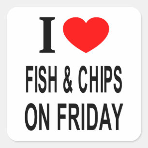 I ❤️ FISH & CHIPS ON FRIDAY I LOVE FISH & CHIPS ON SQUARE STICKER