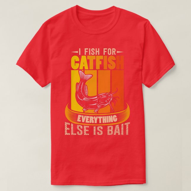 I Fish for Catfish Everything Else Is BaitRetro Ca T-Shirt (Design Front)
