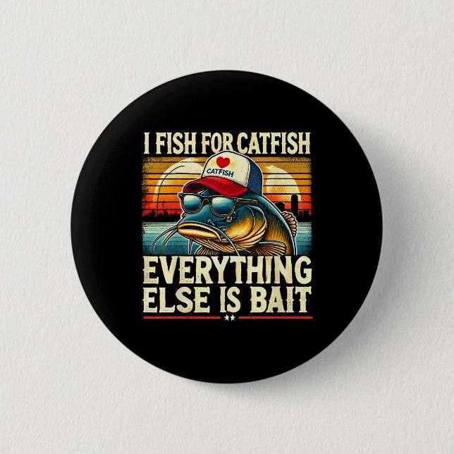 I Fish For Catfish Everything Else Is Byit Catfish 6 Cm Round Badge (Front)