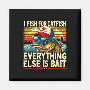 I Fish For Catfish Everything Else Is Byit Catfish Magnet