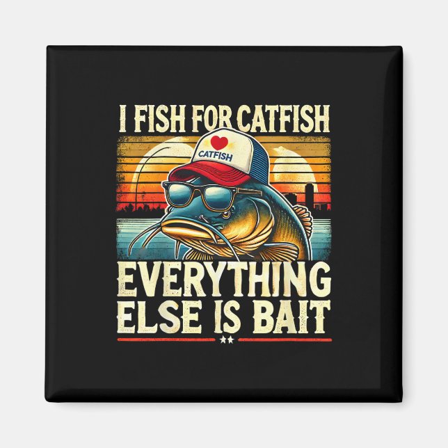 I Fish For Catfish Everything Else Is Byit Catfish Magnet (Front)