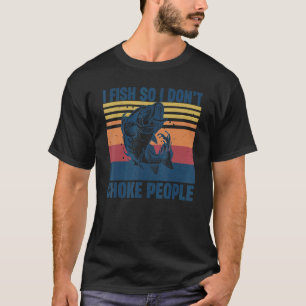 I Fish So I Don't Choke People Bass Fishing Fishe T-Shirt