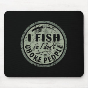 I Fish So I Dont Choke People Fun Hilarious Saying Mouse Pad