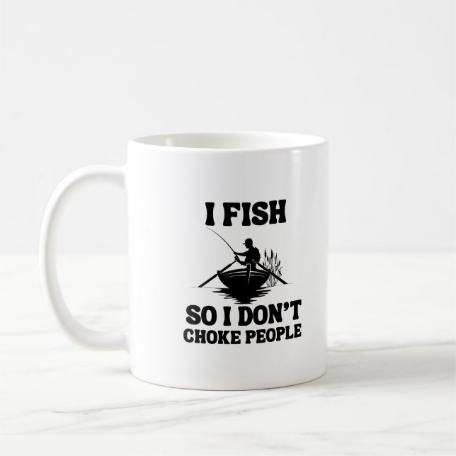 I Fish So I Don't Choke People Funny Fishing Coffee Mug (Left)