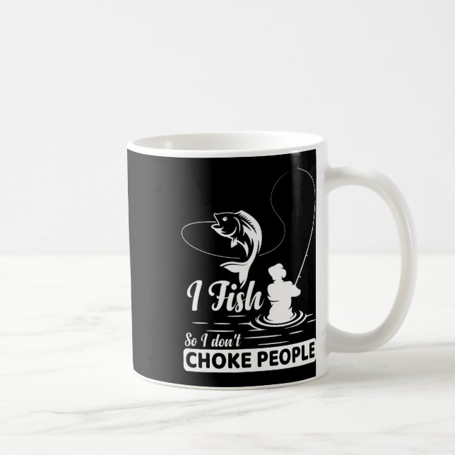 I Fish - So I Don't - Choke People Funny Sayings F Coffee Mug (Right)