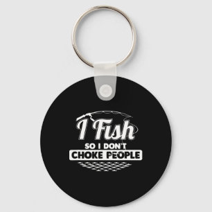 I Fish So I Don't Choke People Funny Sayings Fishi Key Ring
