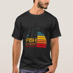 I Fish So I Don'T Choke People Funny Sayings T-Shirt
