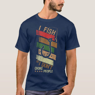 I Fish So I Dont Choke People Retro Funny Fishing T-Shirt