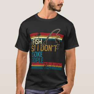 I fish so i don't choke people T-Shirt